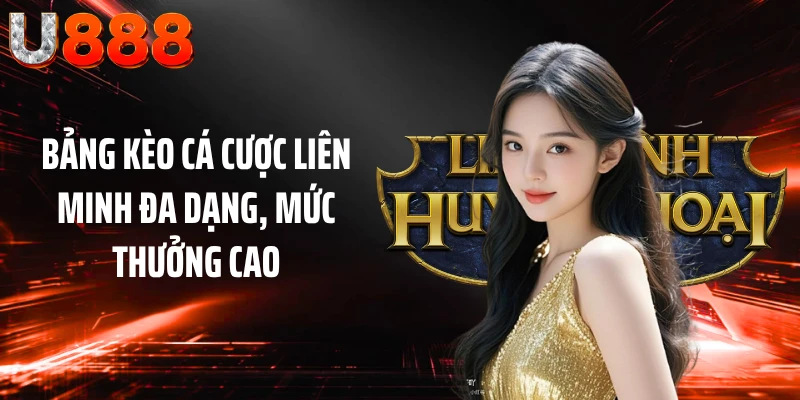 Bảng kèo cá cược Liên Minh đa dạng, mức thưởng cao