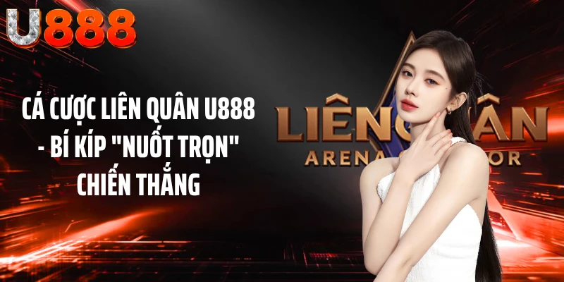 Cá Cược Liên Quân U888 - Bí Kíp "Nuốt Trọn" Chiến Thắng