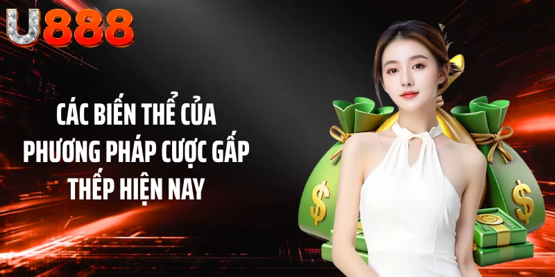 Các biến thể của phương pháp cược gấp thếp hiện nay