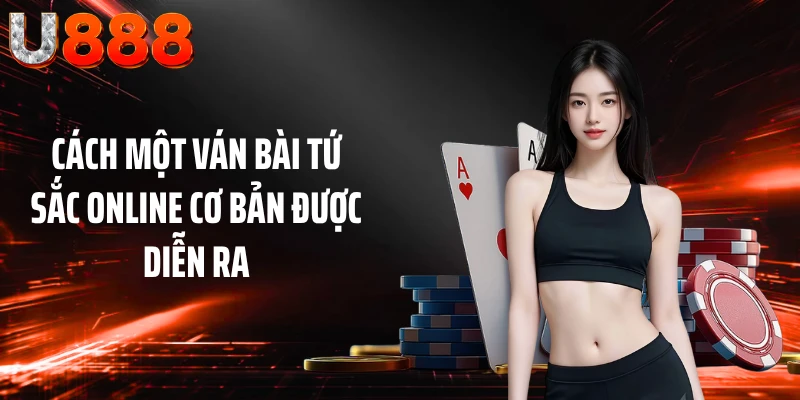 Cách một ván bài tứ sắc online cơ bản được diễn ra
