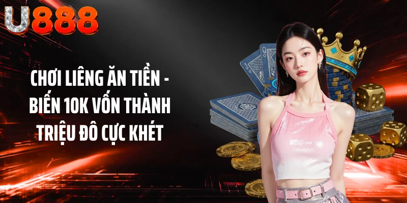 Chơi Liêng Ăn Tiền - Biến 10k Vốn Thành Triệu Đô Cực Khét