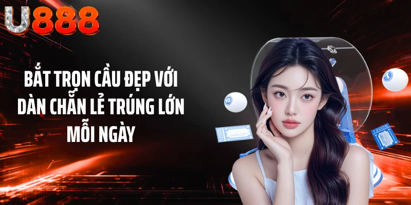 Bắt Trọn Cầu Đẹp Với Dàn Chẵn Lẻ Trúng Lớn Mỗi Ngày