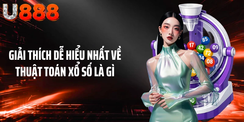 Giải thích dễ hiểu nhất về thuật toán xổ số là gì