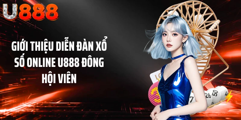 Giới thiệu diễn đàn xổ số online U888 đông hội viên