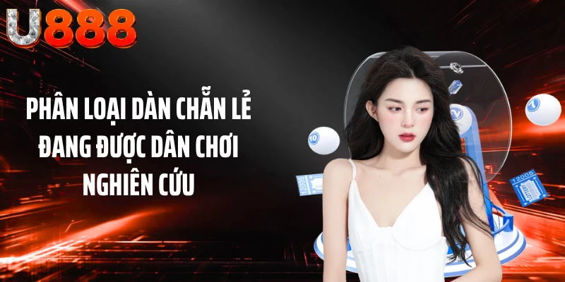 Phân loại dàn chẵn lẻ đang được dân chơi nghiên cứu