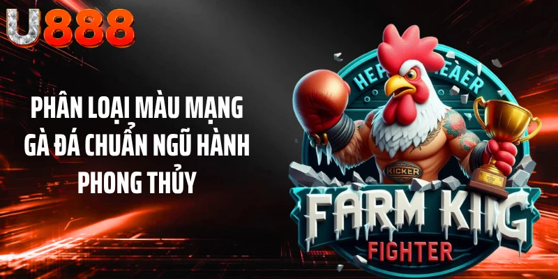 Phân loại màu mạng gà đá chuẩn ngũ hành phong thủy