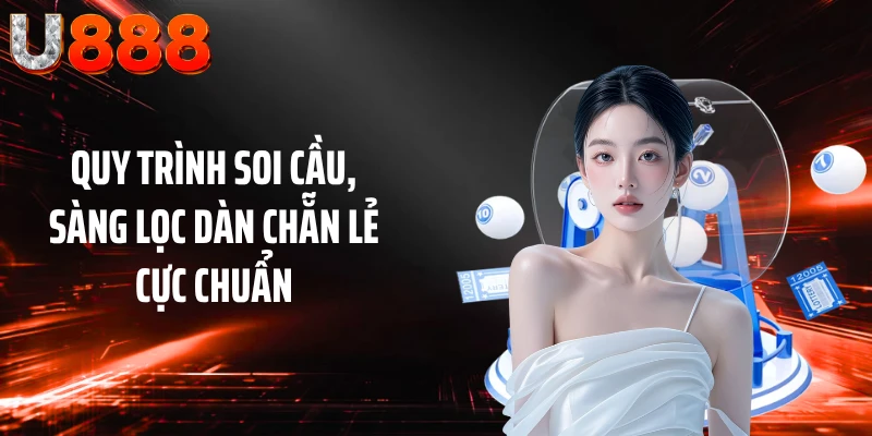 Quy trình soi cầu, sàng lọc dàn chẵn lẻ cực chuẩn