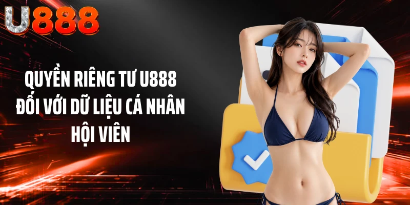 Quyền riêng tư U888 đối với dữ liệu cá nhân hội viên