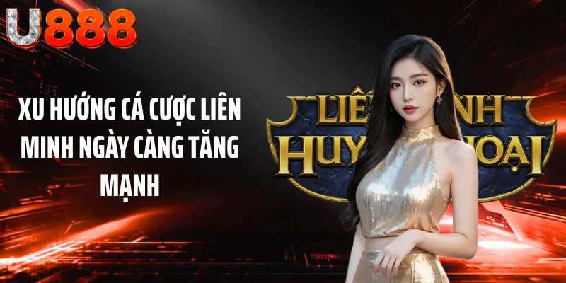 Xu hướng cá cược Liên Minh ngày càng tăng mạnh